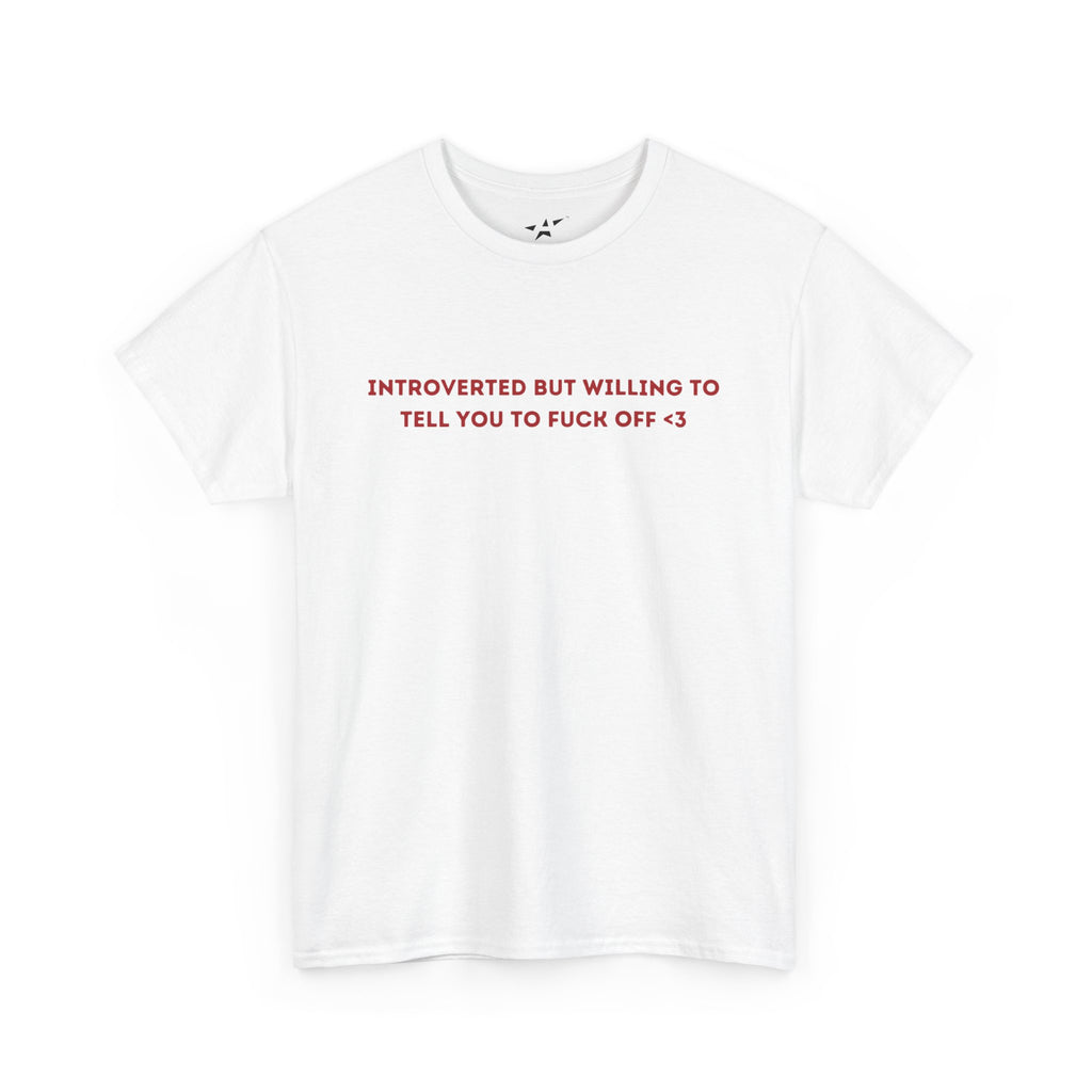 "INTROVERTED BUT WILLING TO TELL YOU TO FUCK OFF <3" Unisex Tee
