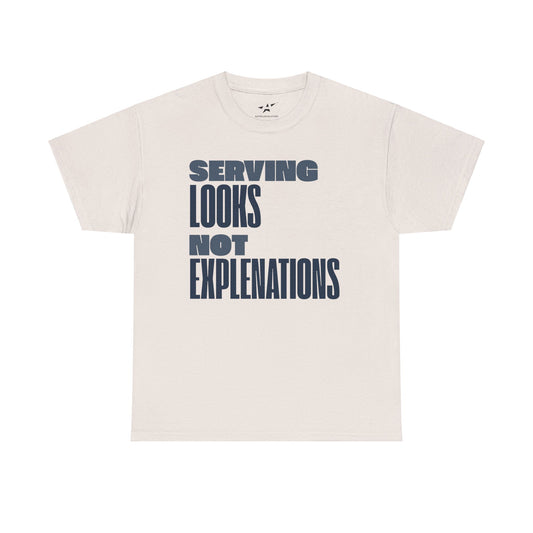 "SERVING LOOKS NOT EXPLANATIONS" Unisex Tee