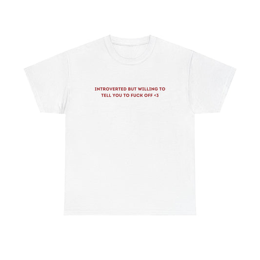 "INTROVERTED BUT WILLING TO TELL YOU TO FUCK OFF <3" Unisex Tee