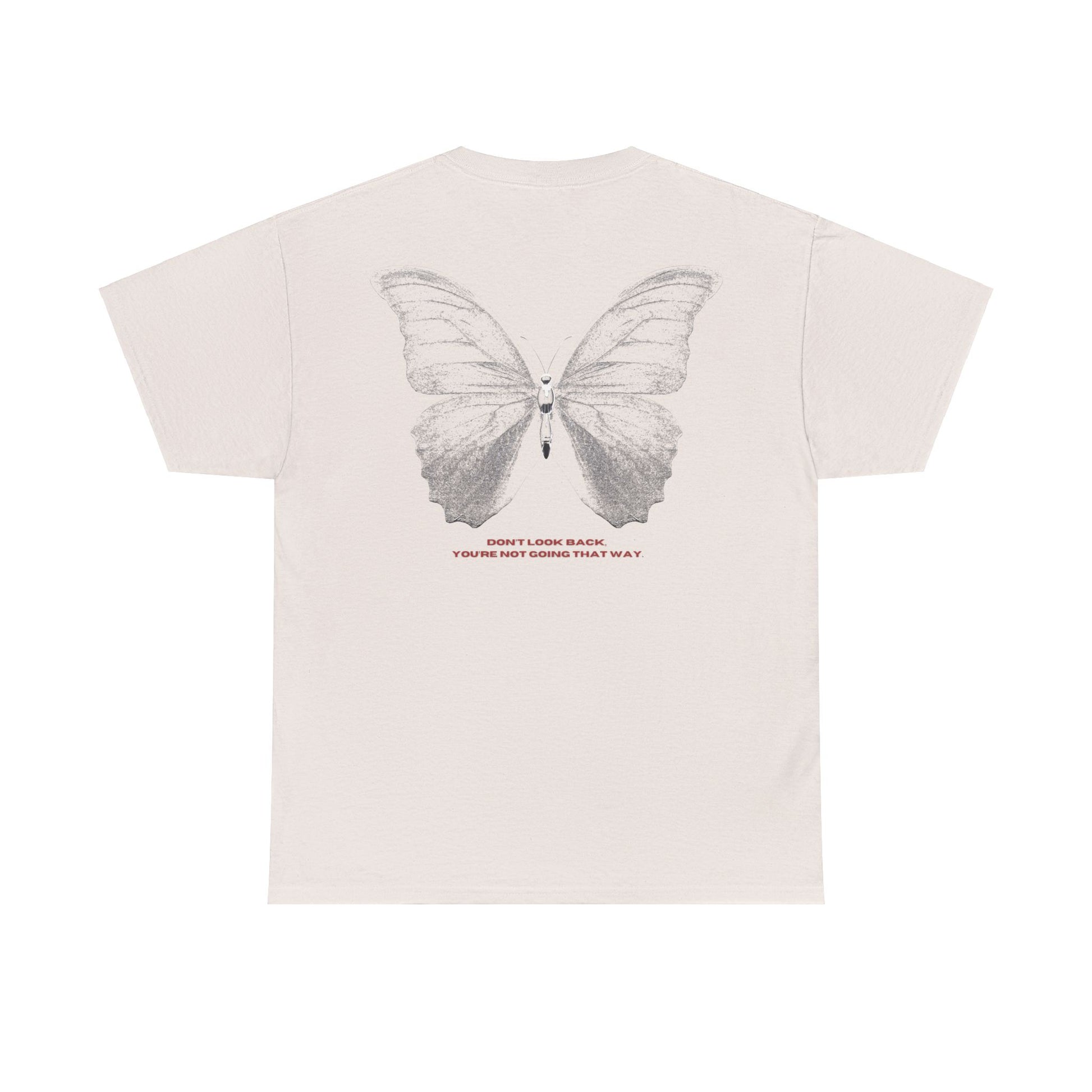 "DON'T LOOK BACK, YOU'RE NOT GOING THAT WAY" Unisex Tee