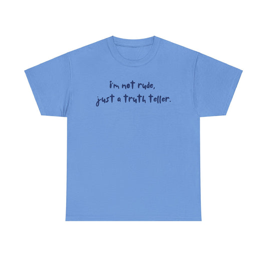 "i'm not rude, just a truth teller" Unisex Tee