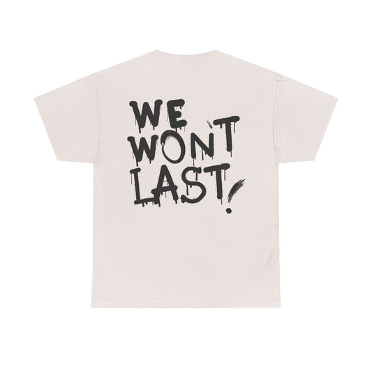 "WE WON'T LAST!" Unisex Heavy Cotton Tee