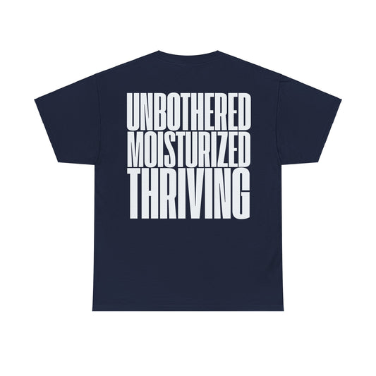 "UNBOTHERED, MOISTURIZED, THRIVING" Unisex Tee