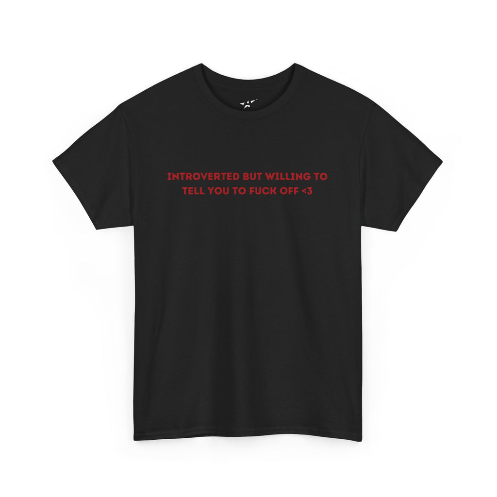 "INTROVERTED BUT WILLING TO TELL YOU TO FUCK OFF <3" Unisex Tee