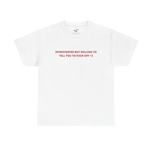 "INTROVERTED BUT WILLING TO TELL YOU TO FUCK OFF <3" Unisex Tee